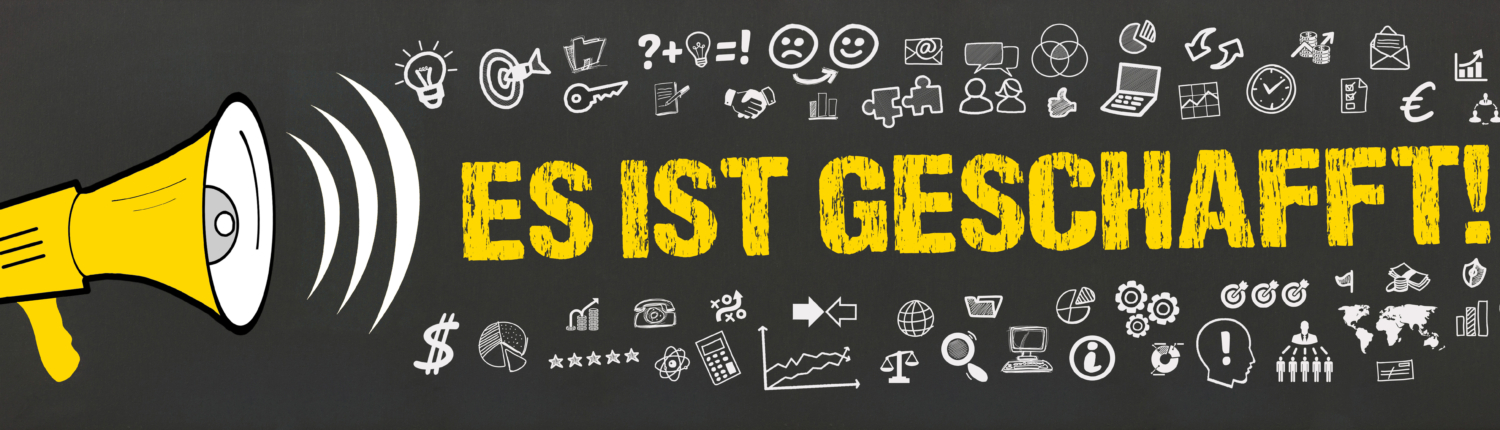 Es ist geschafft! Schriftzug es ist geschafft